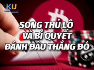 Bí kíp đánh đâu thắng đó khi chơi song thủ lô