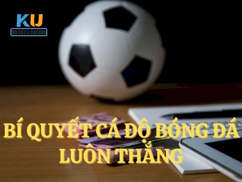 Bí kíp để mang về nhiều chiến thắng trong cá độ