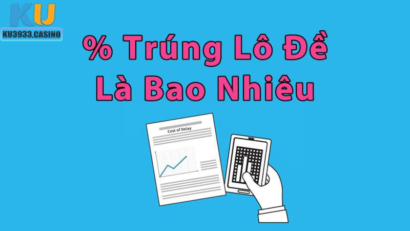 Phần trăm tỷ lệ trúng thưởng lô khi chơi nhiều con số